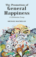 The Promotion of General Happiness: A Utilitarian Essay - Gyan Books | Grocsy