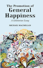 The Promotion of General Happiness: A Utilitarian Essay - Gyan Books | Grocsy