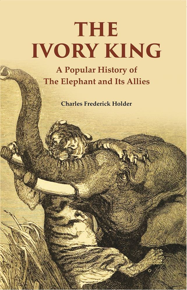 The Ivory King: A Popular History of The Elephant And Its Allies - Gyan Books | Grocsy