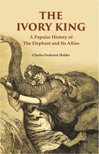 The Ivory King: A Popular History of The Elephant And Its Allies - Gyan Books | Grocsy