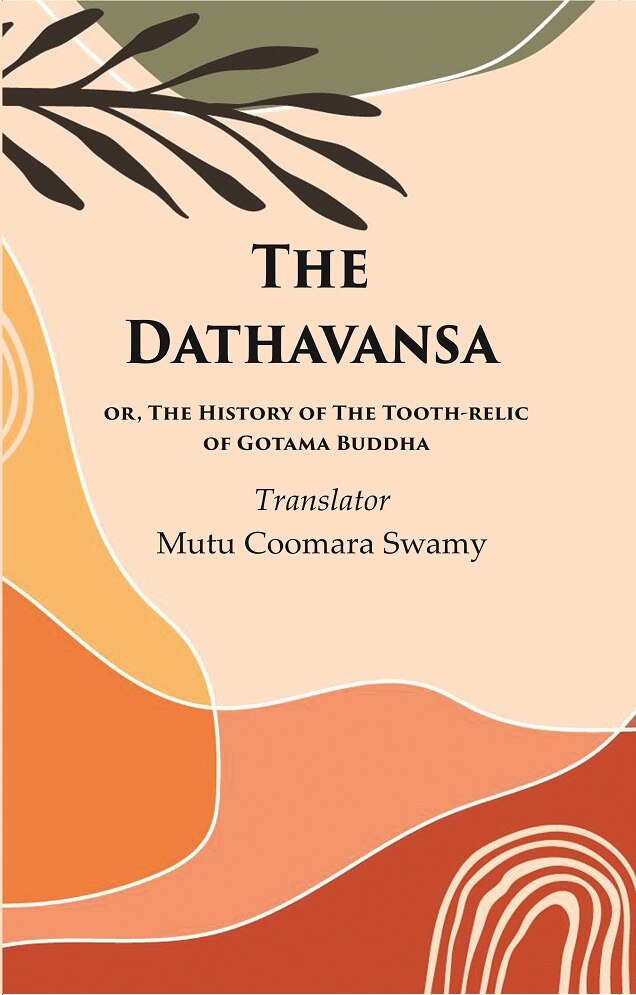 The Dathavansa: or, The History of the Tooth-relic of Gotama Buddha - Gyan Books | Grocsy