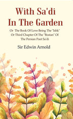 With Sa'di in the Garden: or the Book of Love Being the "Ishk" or Third Chapter of the "Bostan" of the Persian Poet Sa'di - Gyan Books | Grocsy