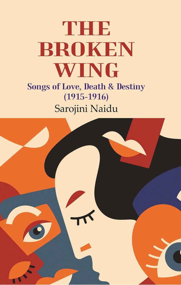 The Broken Wing: Songs of Love, Death & Destiny (1915-1916) - Gyan Books | Grocsy
