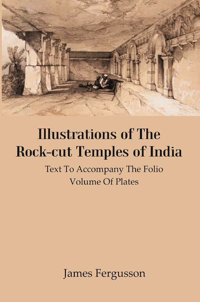 Illustrations of The Rock-cut Temples of India: Text to Accompany the Folio Volume of Plates - Gyan Books | Grocsy