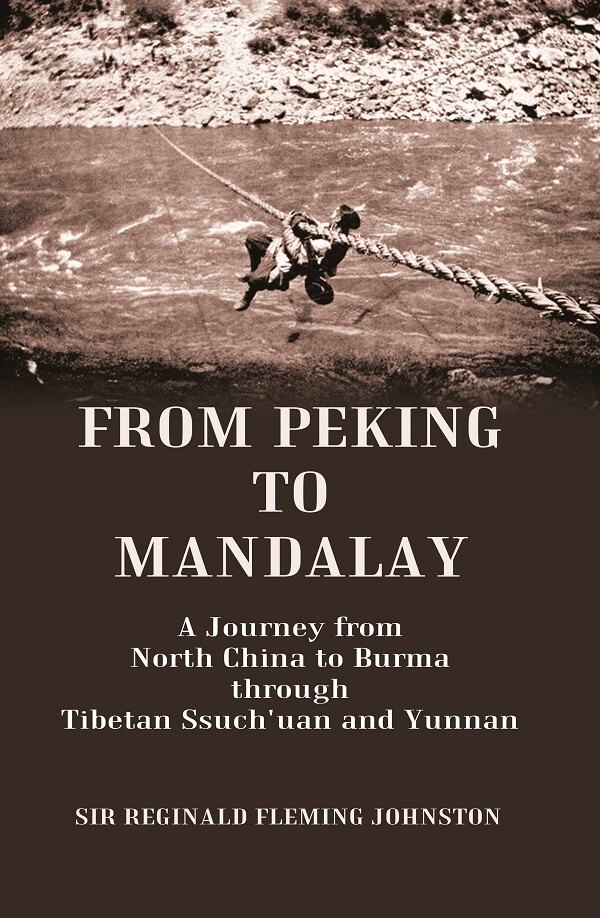 From Peking to Mandalay A Journey from North China to Burma through Tibetan Ssuch'uan and Yunnan - Gyan Books | Grocsy
