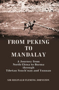 From Peking to Mandalay A Journey from North China to Burma through Tibetan Ssuch'uan and Yunnan - Gyan Books | Grocsy
