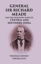 General Sir Richard Meade And the Feudatory States of Central and Southern India - Gyan Books | Grocsy
