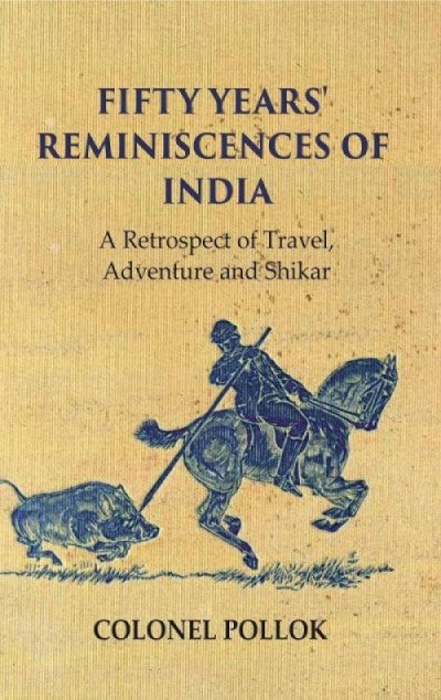 Fifty Years' Reminiscences of India: A Retrospect of Travel Adventure and Shikar - Gyan Books | Grocsy