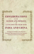 Considerations On The Danger And Impolicy Of Laying Open The Trade With India And China: Including An - Gyan Books | Grocsy