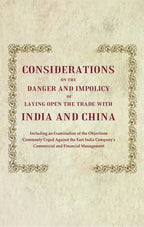 Considerations On The Danger And Impolicy Of Laying Open The Trade With India And China: Including An - Gyan Books | Grocsy