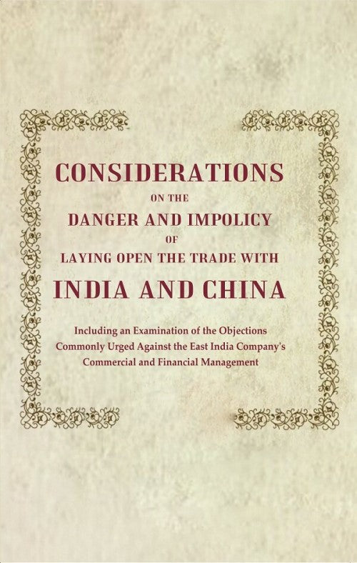 Considerations On The Danger And Impolicy Of Laying Open The Trade With India And China: Including An - Gyan Books | Grocsy
