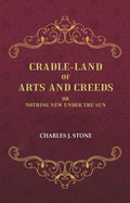 Cradle-Land of Arts and Creeds: Or nothing New Under the Sun - Gyan Books | Grocsy