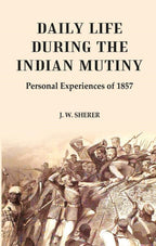 Daily Life During the Indian Mutiny: Personal Experiences of 1857 - Gyan Books | Grocsy
