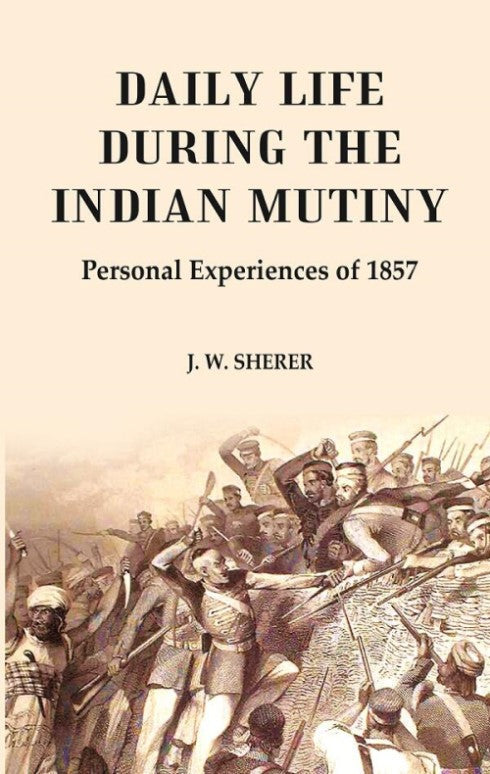 Daily Life During the Indian Mutiny: Personal Experiences of 1857 - Gyan Books | Grocsy