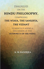 Dialogues On The Hindu Philosophy, Comprising The Nyaya, The Sankhya, The Vedant: To Which Is Added A - Gyan Books | Grocsy
