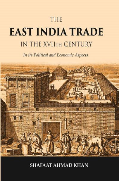 The East India Trade in the XVIIth Century: In its Political and Economic Aspects - Gyan Books | Grocsy