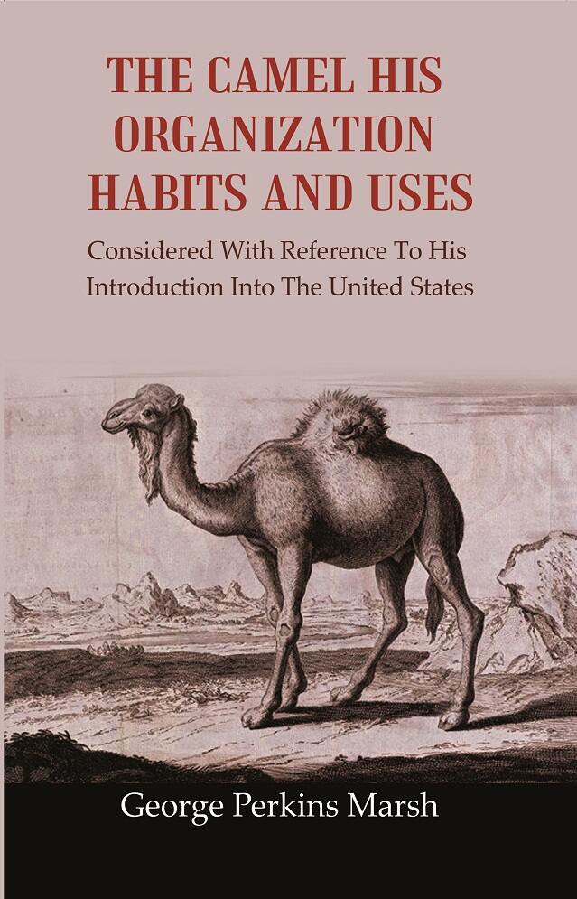 The Camel His Organization Habits and Uses: Considered with Reference to his Introduction into the United States - Gyan Books | Grocsy