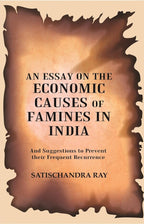 An Essay On The Economic Causes Of Famines In India: And Suggestions To Prevent Their Frequent 1905 - Gyan Books | Grocsy