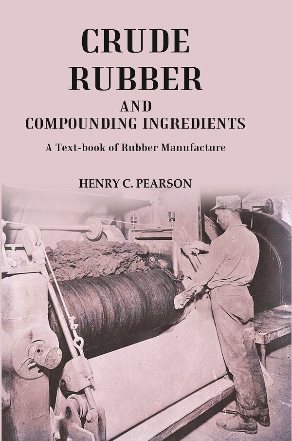 Crude Rubber and Compounding Ingredients: A Text-book of Rubber Manufacture - Gyan Books | Grocsy