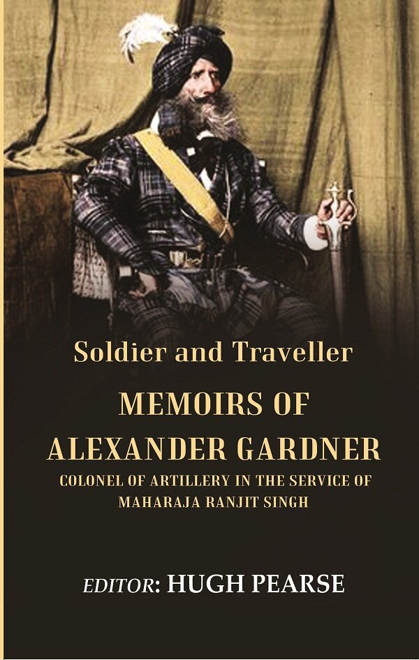 Soldier and Traveller: Memoirs of Alexander Gardner Colonel of Artillery in the Service of Maharaja Ranjit Singh - Gyan Books | Grocsy