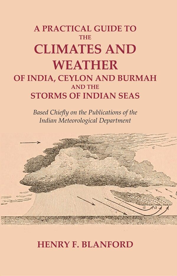 A Practical Guide To The Climates And Weather Of India, Ceylon And Burmah And The Storms Of Indian Seas: - Gyan Books | Grocsy