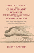 A Practical Guide To The Climates And Weather Of India, Ceylon And Burmah And The Storms Of Indian Seas: - Gyan Books | Grocsy
