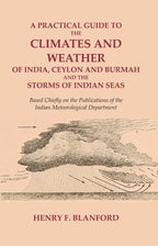 A Practical Guide To The Climates And Weather Of India, Ceylon And Burmah And The Storms Of Indian Seas: - Gyan Books | Grocsy