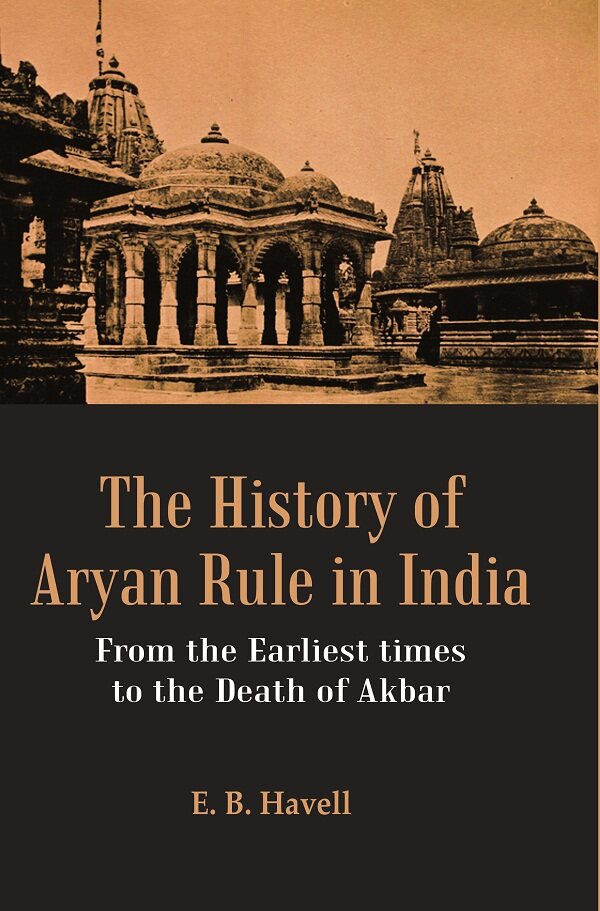 The History of Aryan Rule in India: From the Earliest times to the Death of Akbar - Gyan Books | Grocsy