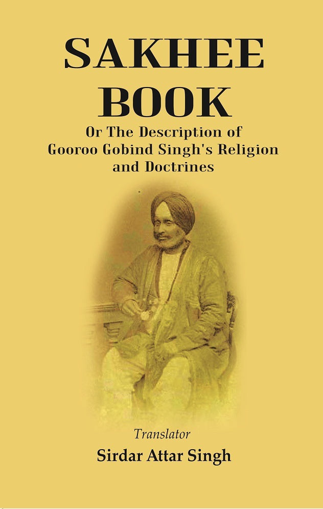 Sakhee Book: Or The Description Of Gooroo Gobind Singh'S Religion And Doctrines Translated From Gooroo - Gyan Books | Grocsy