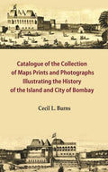 Catalogue of the Collection of Maps Prints and Photographs Illustrating the History of the Island and City of Bombay - Gyan Books | Grocsy