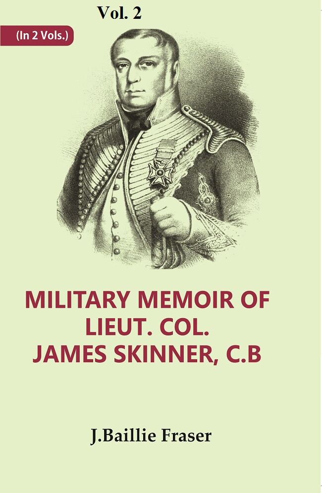 Military Memoir Of Lieut. Col. James Skinner, C.B : For Many Years A Distinguished Officer Commanding 2Nd - Gyan Books | Grocsy