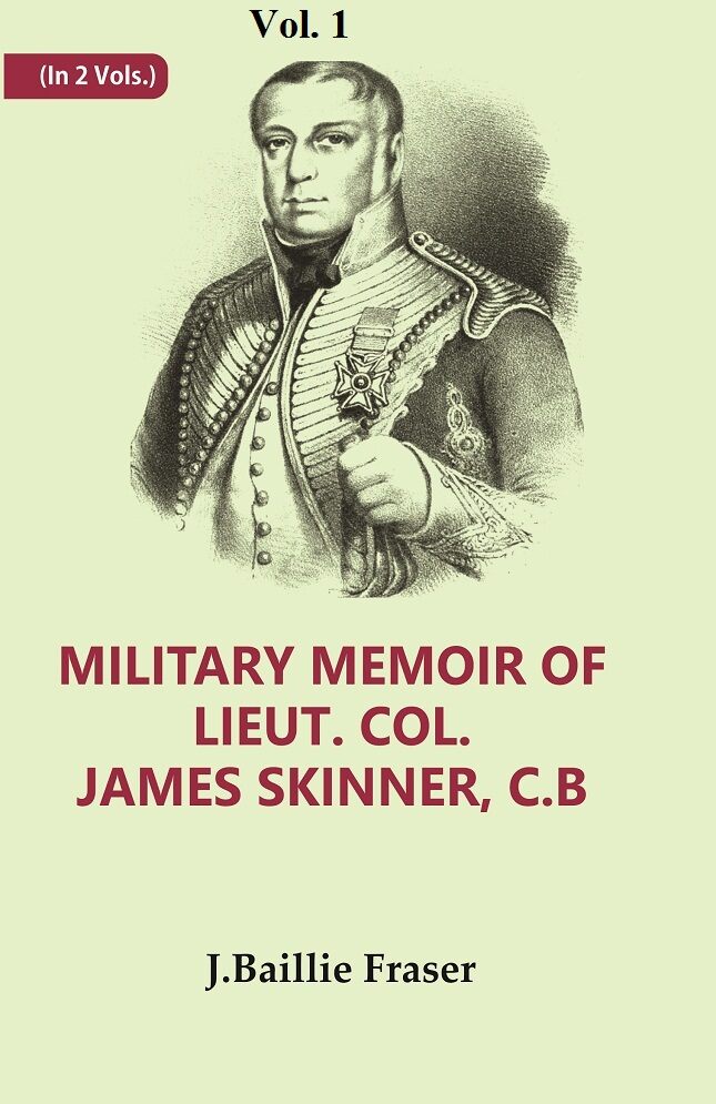 Military Memoir Of Lieut. Col. James Skinner, C.B : For Many Years A Distinguished Officer Commanding 1St - Gyan Books | Grocsy