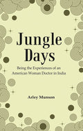 Jungle Days : Being the Experiences of an American Woman Doctor in India - Gyan Books | Grocsy