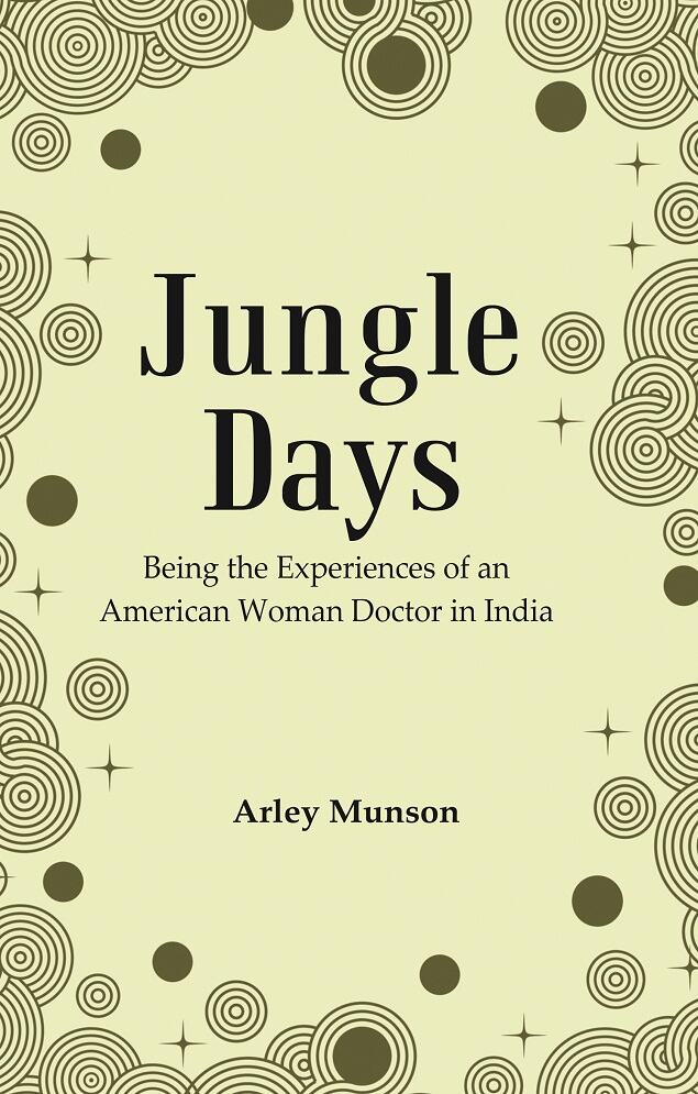 Jungle Days : Being the Experiences of an American Woman Doctor in India - Gyan Books | Grocsy