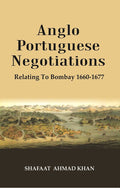 Anglo Portuguese Negotiations : Relating To Bombay 1660-1677 - Gyan Books | Grocsy