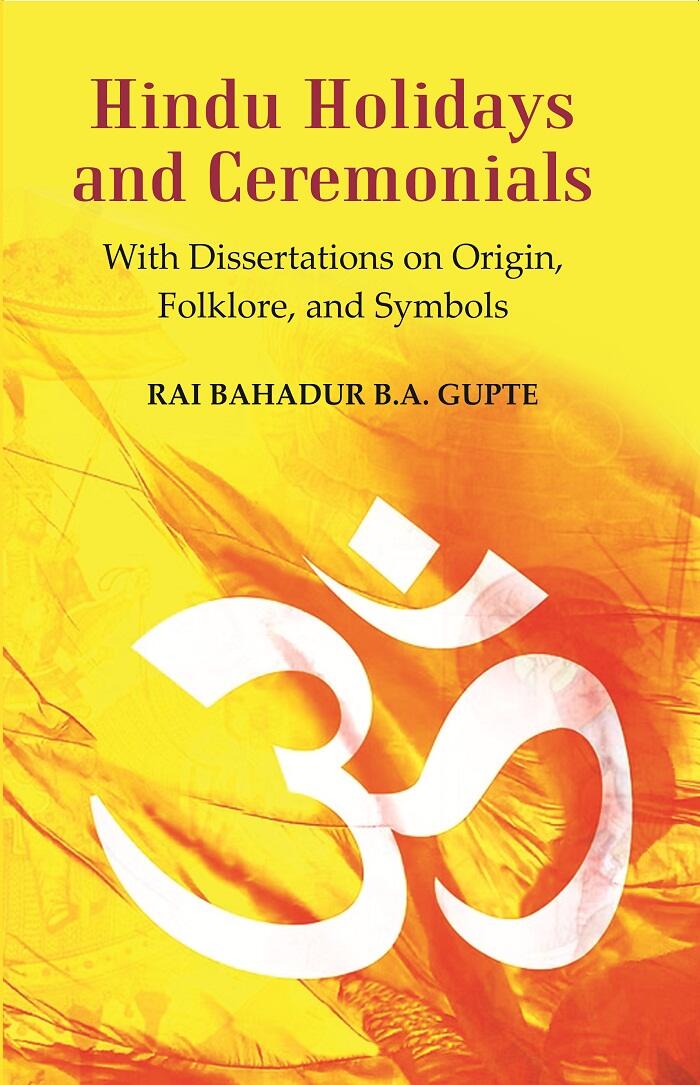 Hindu Holidays and Ceremonials : With Dissertations On Origin, Folklore, and Symbols - Gyan Books | Grocsy