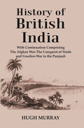 History of British India : With Continuation Comprising The Afghan War-The Conquest of Sinde and Gwalior-War in the Punjaub - Gyan Books | Grocsy