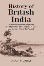 History of British India : With Continuation Comprising The Afghan War-The Conquest of Sinde and Gwalior-War in the Punjaub - Gyan Books | Grocsy