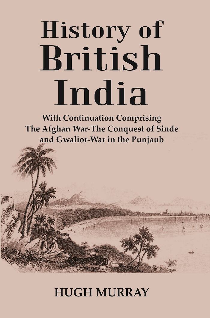History of British India : With Continuation Comprising The Afghan War-The Conquest of Sinde and Gwalior-War in the Punjaub - Gyan Books | Grocsy
