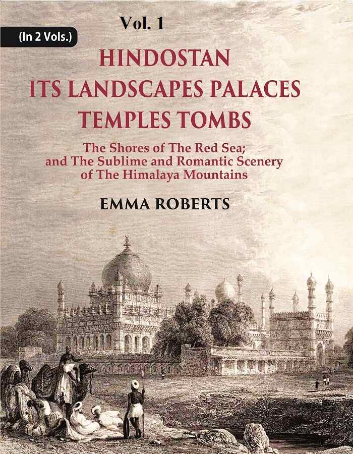 Hindostan Its Landscapes Palaces Temples Tombs : The Shores Of The Red Sea; And The Sublime And Romantic 1St - Gyan Books | Grocsy