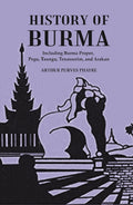History Of Burma : Including Burma Proper, Pegu, Taungu, Tenasserim, And Arakan - Gyan Books | Grocsy