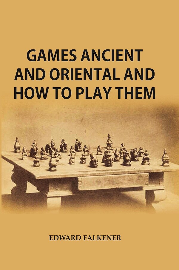 Games Ancient And Oriental, And How To Play Them : Being The Games Of The Ancient Egyptians The Hiera - Gyan Books | Grocsy