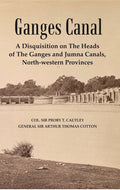 Ganges Canal : A Disquisition on the Heads of The Ganges and Jumna Canals, North-Western Provinces - Gyan Books | Grocsy