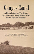 Ganges Canal : A Disquisition on the Heads of The Ganges and Jumna Canals, North-Western Provinces - Gyan Books | Grocsy