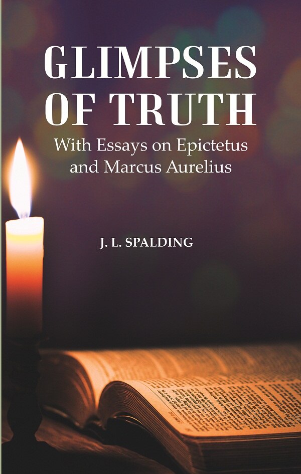 Glimpses of Truth : With Essays on Epictetus and Marcus Aurelius - Gyan Books | Grocsy