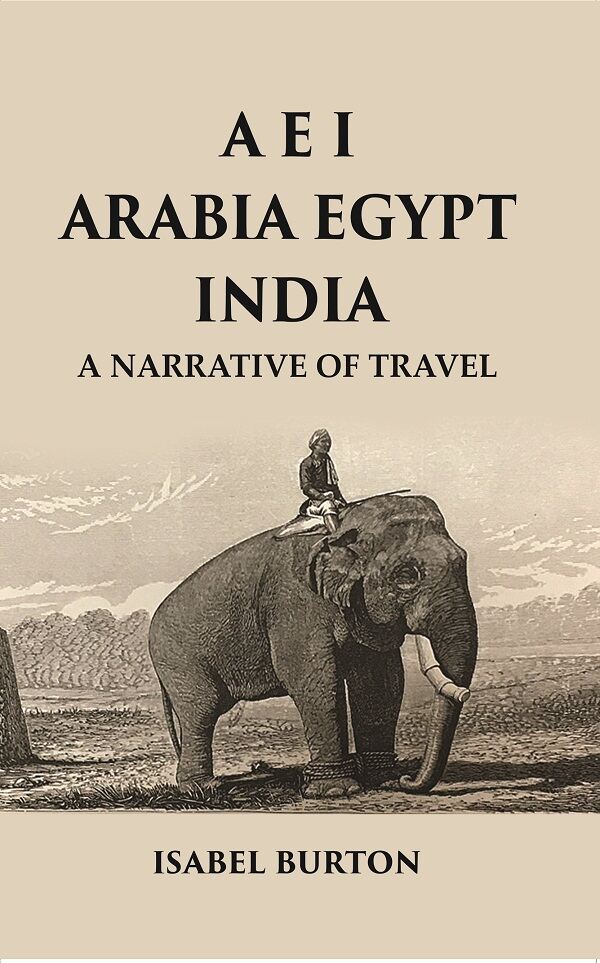 A E I Arabia Egypt India : A Narrative of Travel - Gyan Books | Grocsy