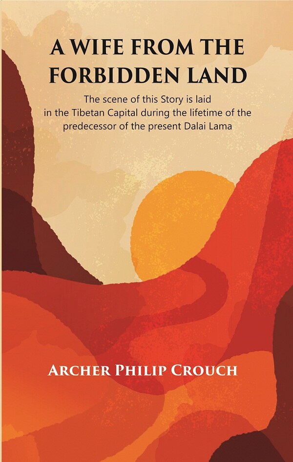 A Wife From The Forbidden Land : The Scene Of This Story Is Laid In The Tibetan Capital During The Lifetime - Gyan Books | Grocsy