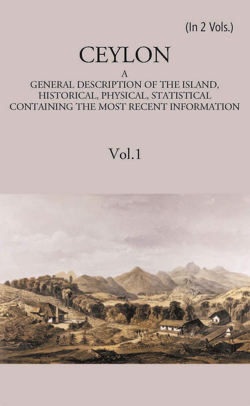 Ceylon:- A General Description Of The Island, Historical, Physical, Statistical Vol. 1st - Gyan Books | Grocsy