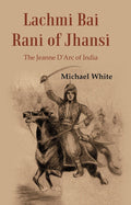 Lachmi Bai Rani of Jhansi : The Jeanne D'Arc of India - Gyan Books | Grocsy