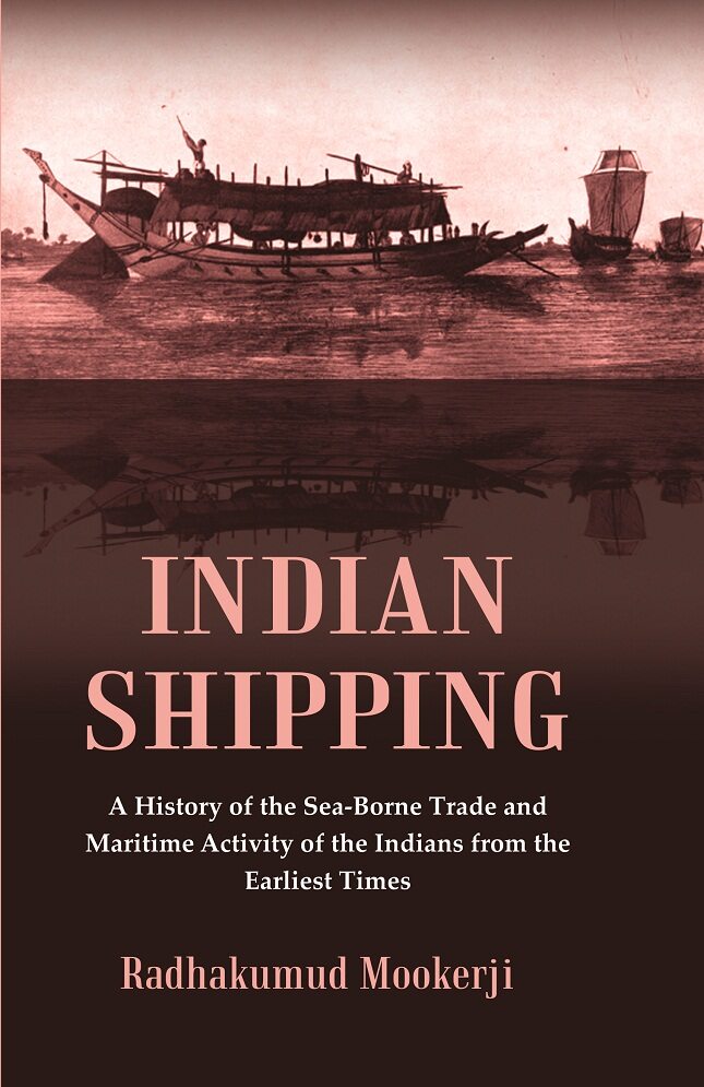 Indian Shipping : A History of the Sea-Borne Trade and Maritime Activity of the Indians from the Earliest Times - Gyan Books | Grocsy